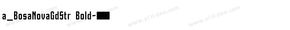 a_BosaNovaGdStr Bold字体转换